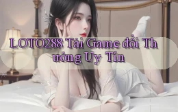 loto288 tải game đổi thưởng uy tín