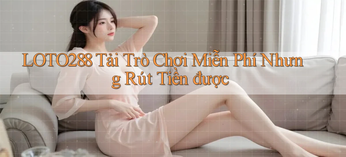 loto288   Ứng Dụng Game   Cập Nhật Tải Xuống