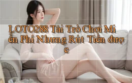 loto288  tải trò chơi miễn phí nhưng rút tiền được