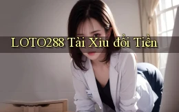 loto288 tài xỉu đổi tiền