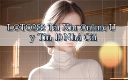 loto288 tài xỉu online uy tín 10 nhà cái