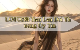 loto288 tien len doi thuong uy tin