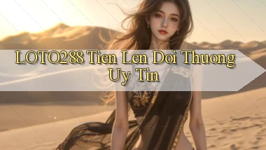 loto288 tien len doi thuong uy tin