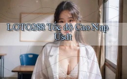 loto288 tốc độ cao nạp usdt