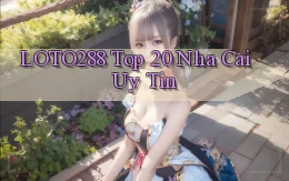 loto288 top 20 nha cai uy tin