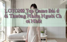 loto288 top game bài đổi thưởng nhiều người chơi nhất