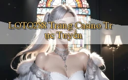 loto288 trang casino trực tuyến