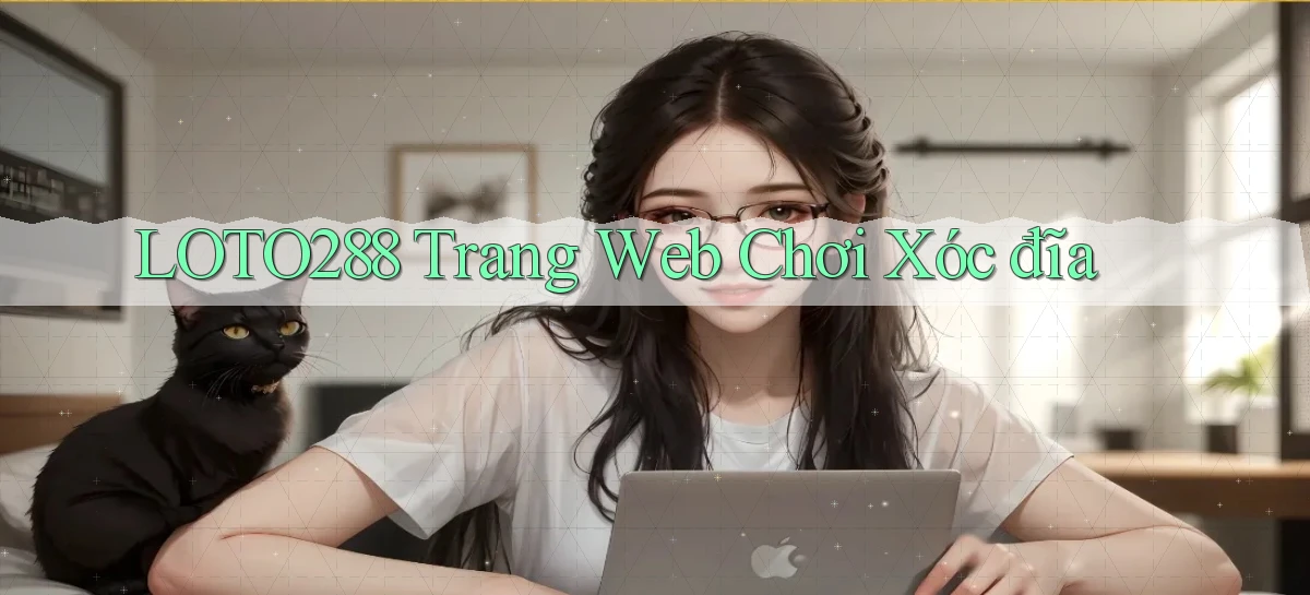 loto288 trang web chơi xóc đĩa