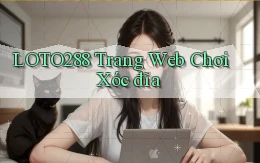 loto288 trang web chơi xóc đĩa