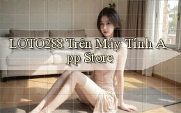 loto288 trên máy tính app store