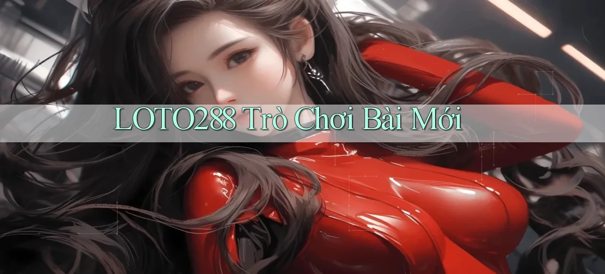 loto288 Trò chơi bài mới