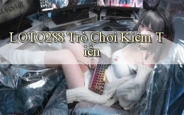 loto288 trò chơi kiếm tiền