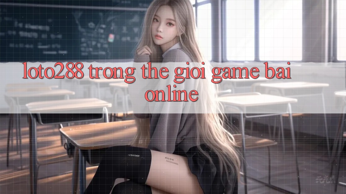 “Loto288” Trong Thế Giới Game Bài Online “Loto288” Trong Thế Giới Game Bài Online