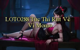 loto288 tức thì rút về ví momo