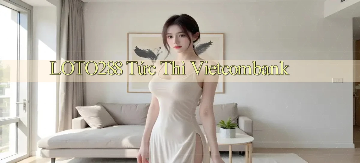 loto288 tức thì vietcombank