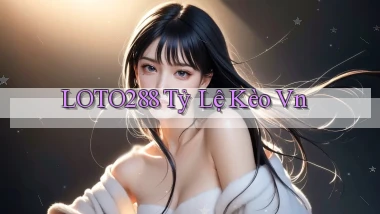 loto288 tỷ lệ kèo vn