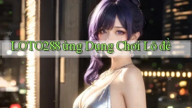 loto288  ứng dụng chơi lô đề