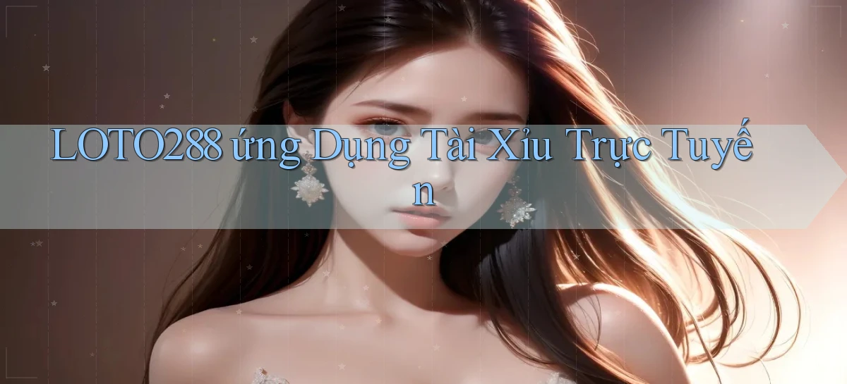 loto288   Ứng Dụng Game   Cập Nhật Tải Xuống