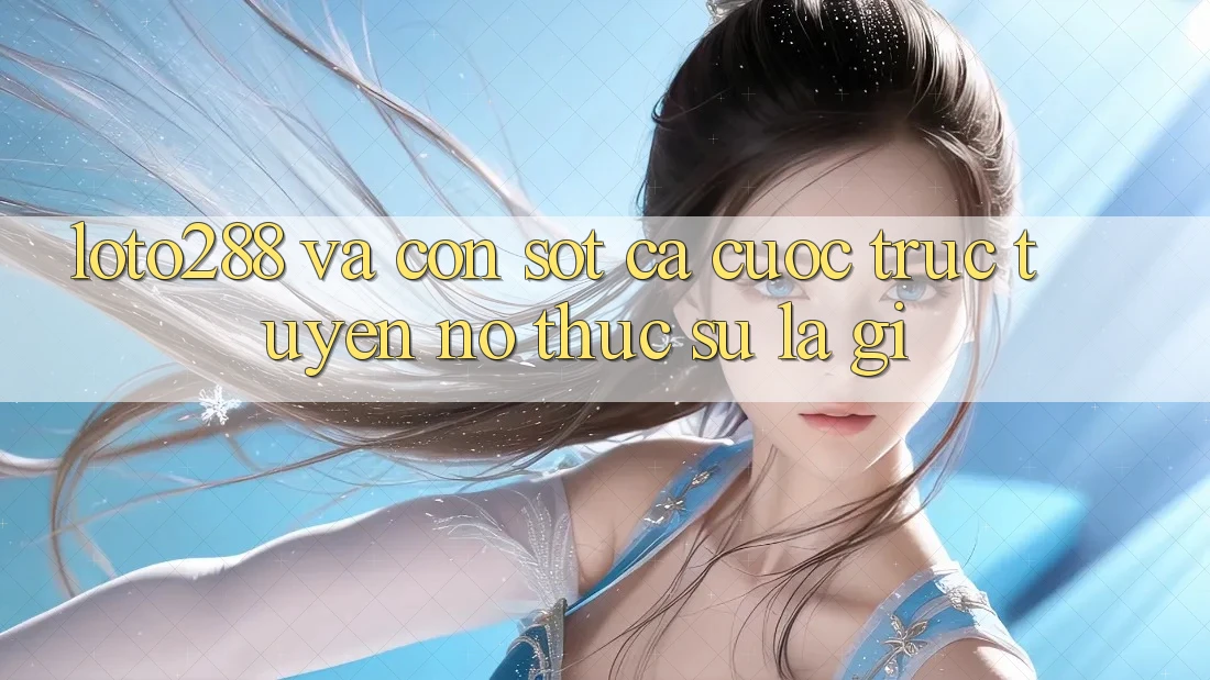 “Loto288” và Cơn Sốt Cá Cược Trực Tuyến: Nó Thực Sự Là Gì?