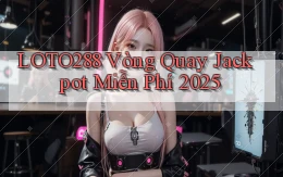 loto288  vòng quay jackpot miễn phí 2025