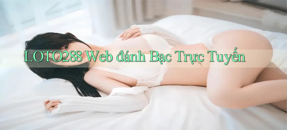 loto288 web đánh bạc trực tuyến