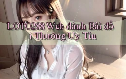 loto288 web đánh bài đổi thưởng uy tín