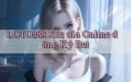 loto288 xóc đĩa online đăng ký bet