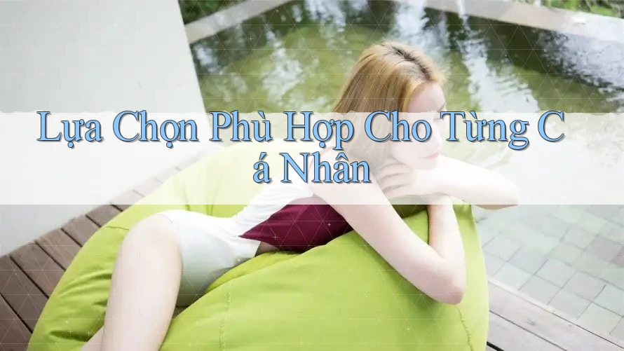Lựa Chọn Phù Hợp Cho Từng Cá Nhân