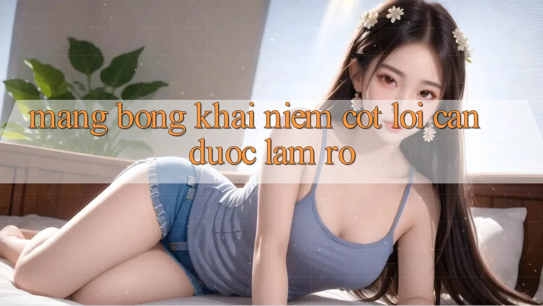 “Mạng Bóng” – Khái Niệm Cốt Lõi Cần Được Làm Rõ