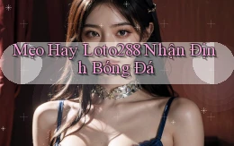 mẹo hay loto288 nhận định bóng đá