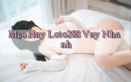 mẹo hay loto288 vay nhanh