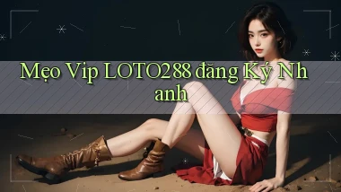 mẹo vip loto288 đăng ký nhanh