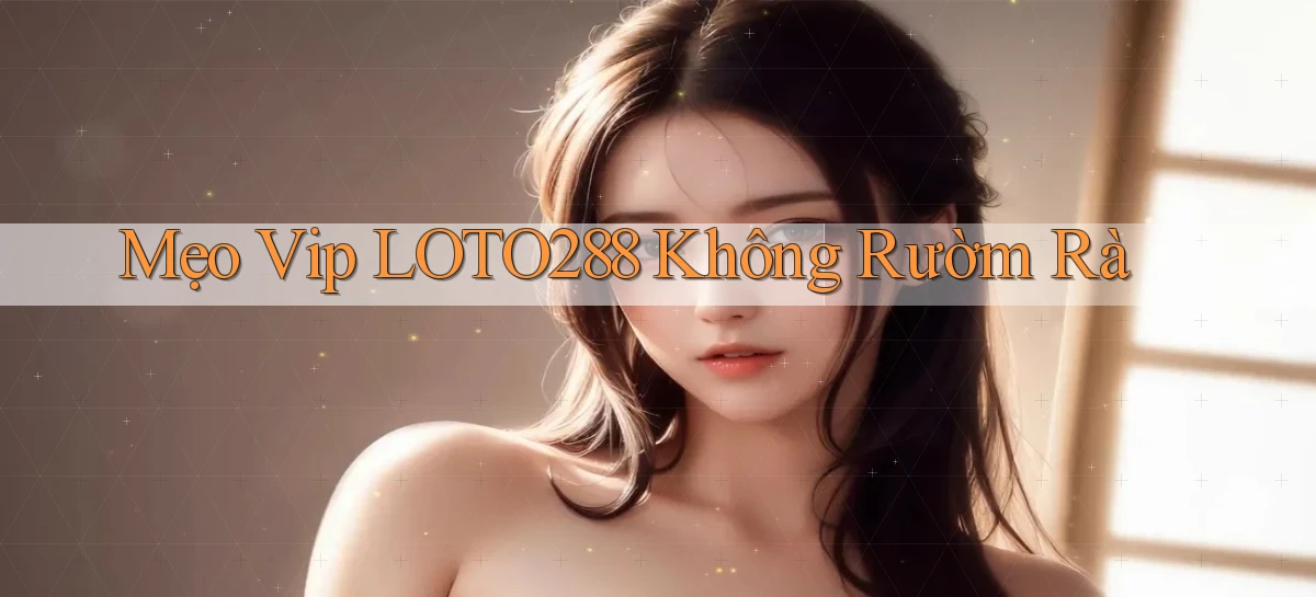 mẹo vip loto288 không rườm rà
