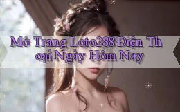 mở trang loto288 điện thoại ngày hôm nay