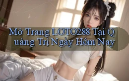 mở trang loto288 tại Quảng Trị ngày hôm nay