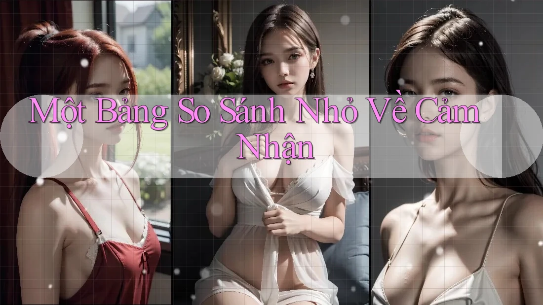Một Bảng So Sánh Nhỏ Về Cảm Nhận
