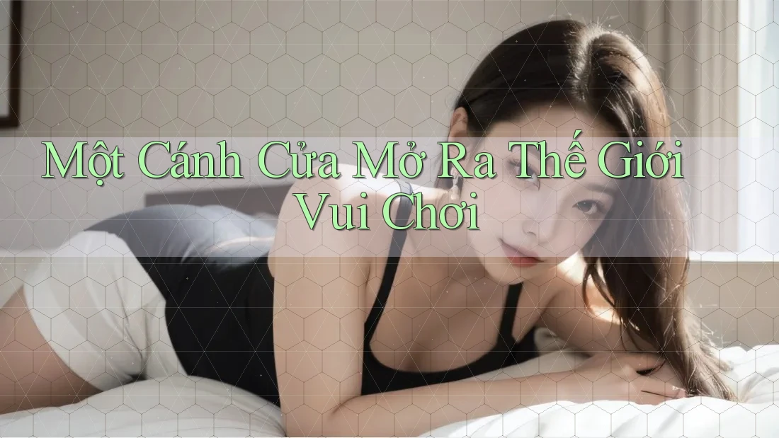 Một Cánh Cửa Mở Ra Thế Giới Vui Chơi
