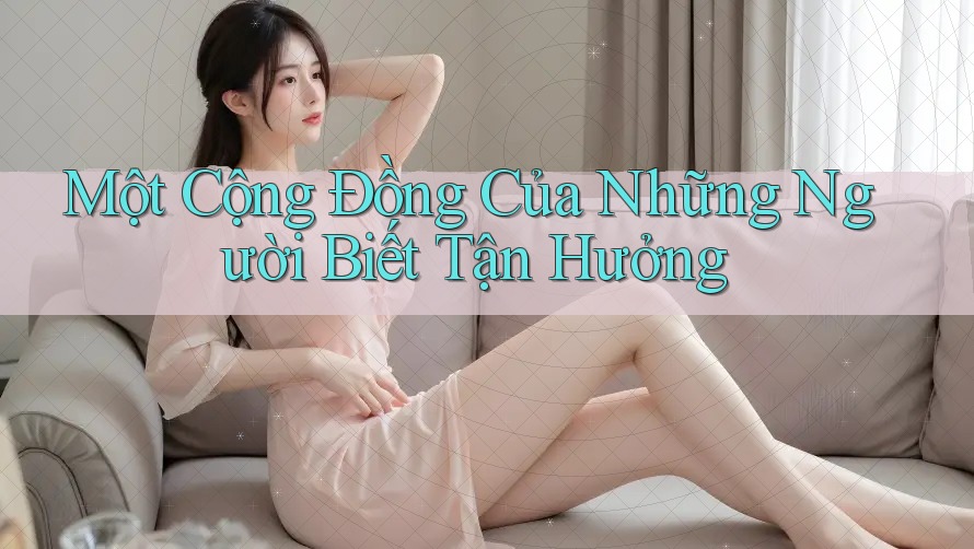 Một Cộng Đồng Của Những Người Biết Tận Hưởng