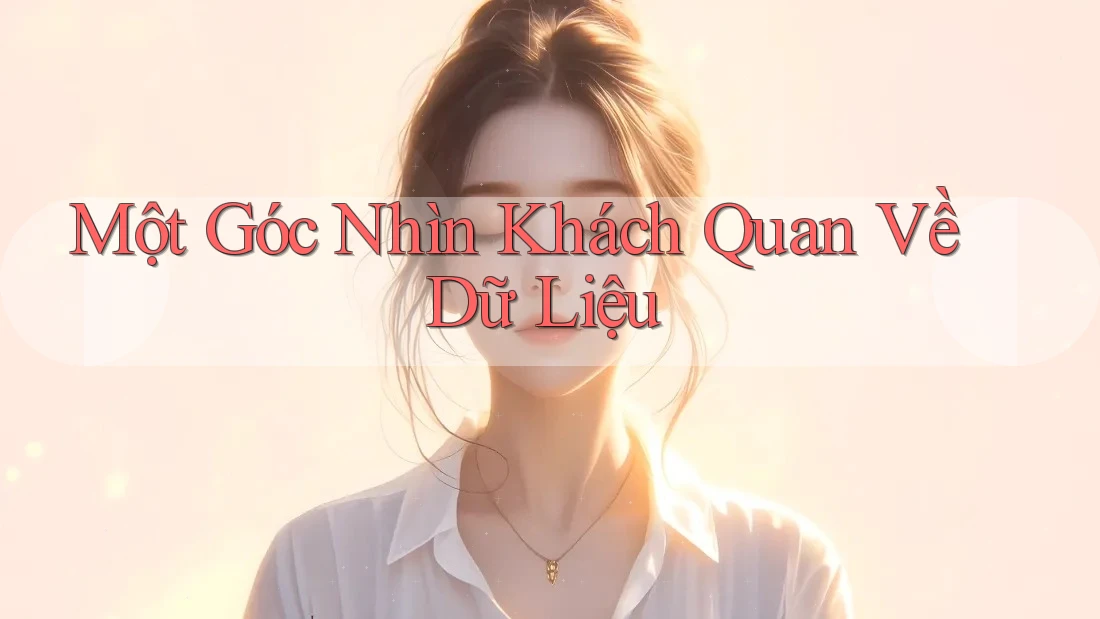 Một Góc Nhìn Khách Quan Về Dữ Liệu