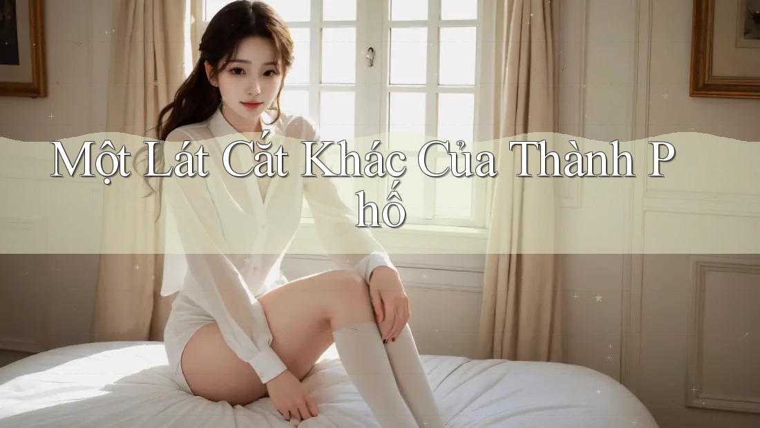 Một Lát Cắt Khác Của Thành Phố