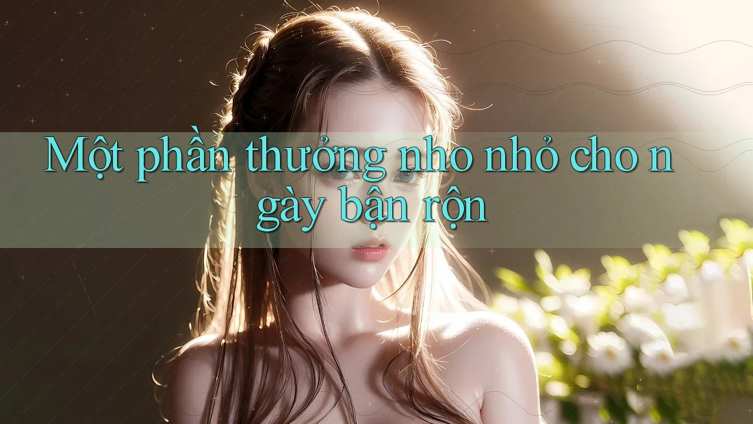 Một phần thưởng nho nhỏ cho ngày bận rộn