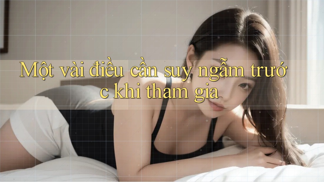 Một vài điều cần suy ngẫm trước khi tham gia Một vài điều cần suy ngẫm trước khi tham gia