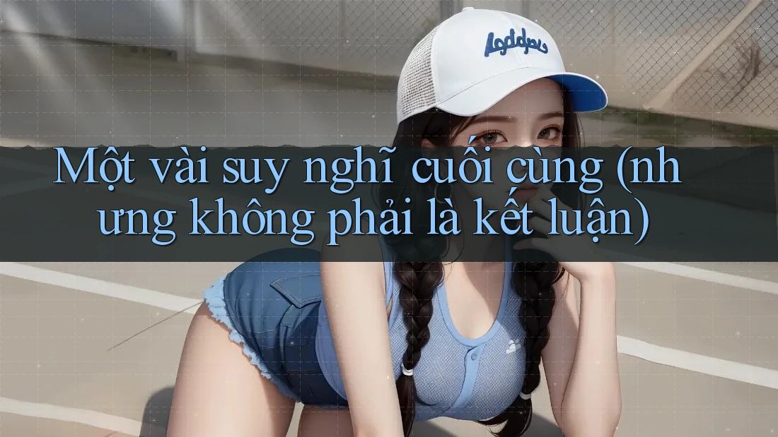 Một vài suy nghĩ cuối cùng (nhưng không phải là kết luận)