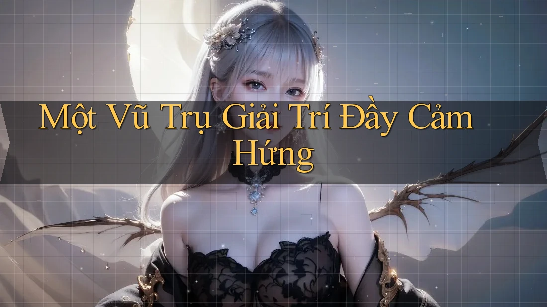 Một Vũ Trụ Giải Trí Đầy Cảm Hứng Một Vũ Trụ Giải Trí Đầy Cảm Hứng