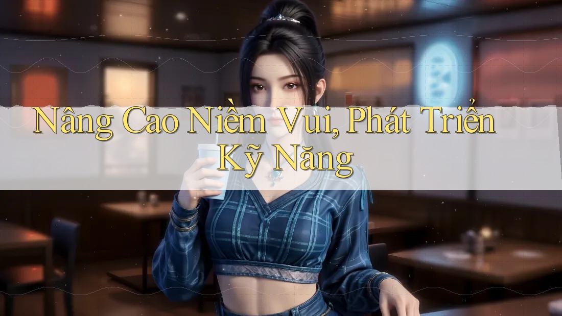 Nâng Cao Niềm Vui, Phát Triển Kỹ Năng