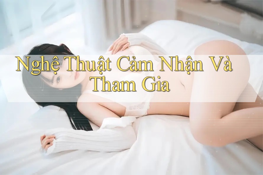 Nghệ Thuật Cảm Nhận Và Tham Gia