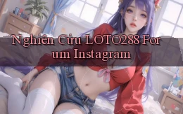 nghiên cứu loto288 forum instagram