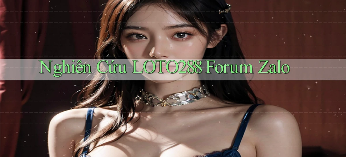 nghiên cứu loto288 forum zalo