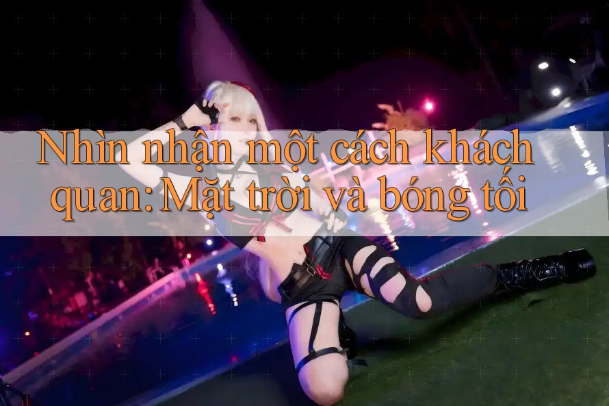 Nhìn nhận một cách khách quan: Mặt trời và bóng tối