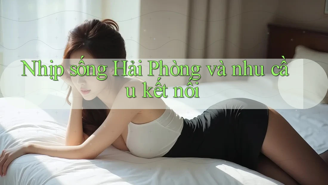 Nhịp sống Hải Phòng và nhu cầu kết nối